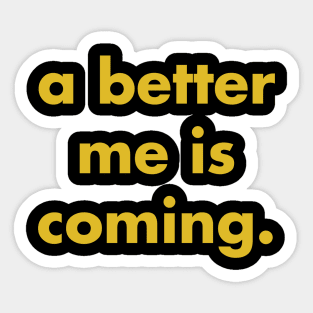 A Better Me Is Coming Sticker